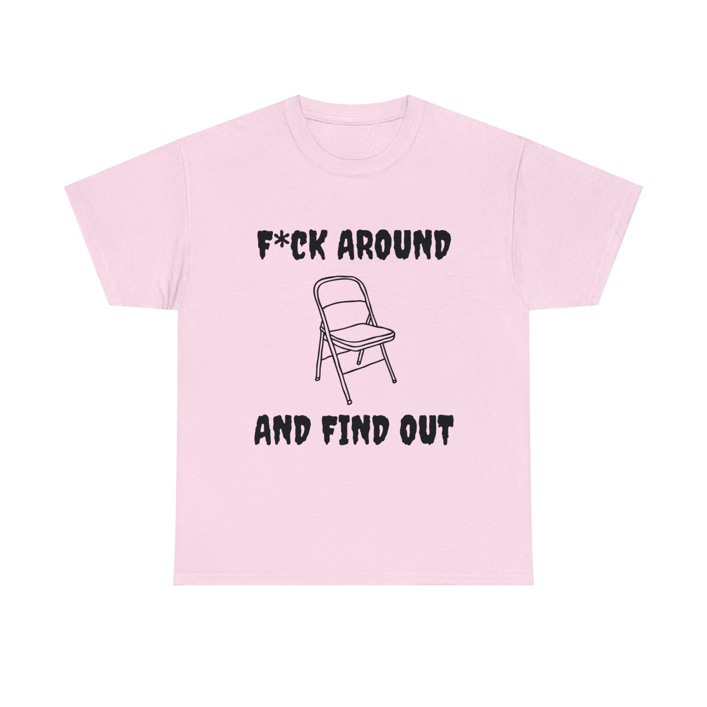 F*ck Around Shirt - Unisex Heavy Cotton Tee