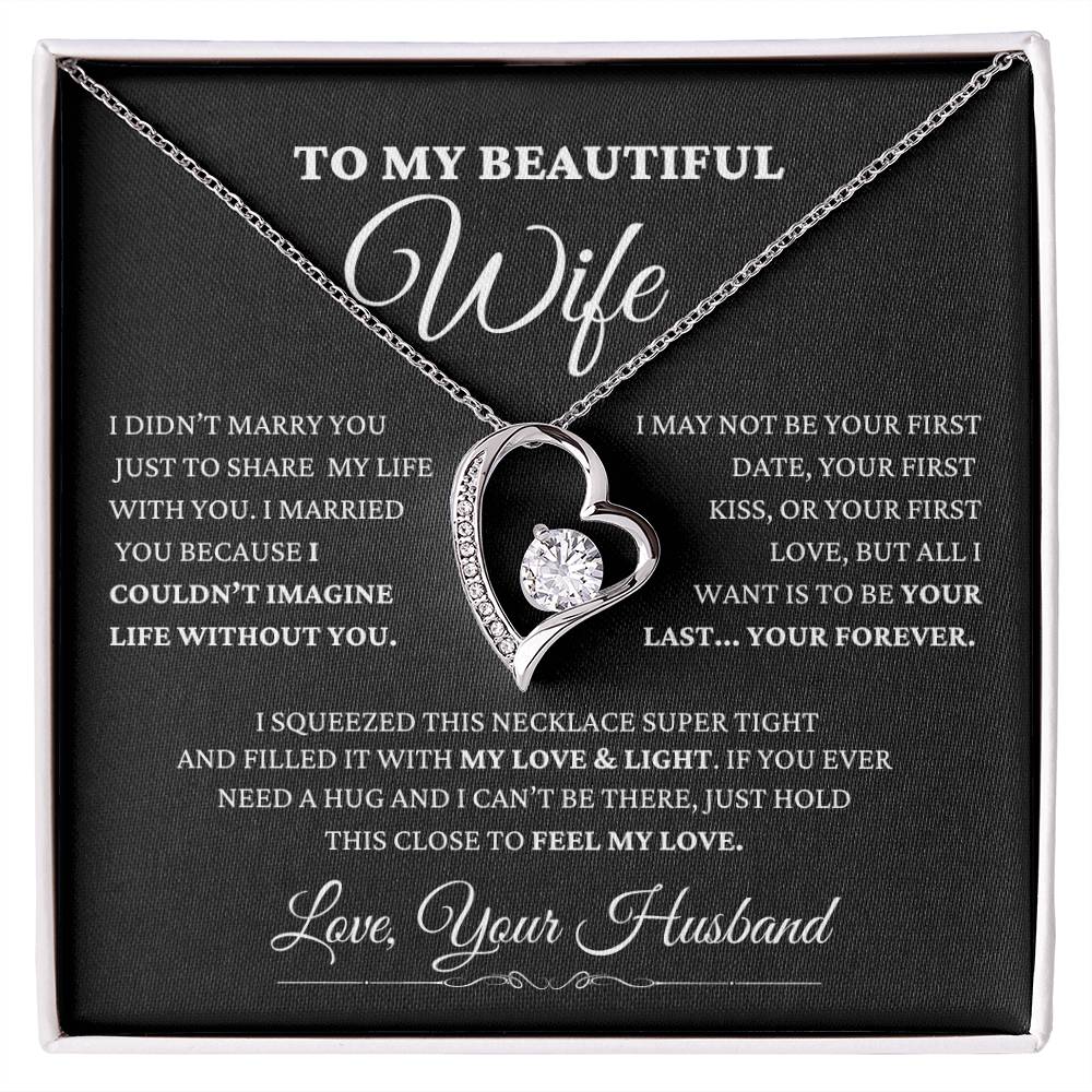 To My Beautiful Wife - " I Married You Because I Can't Live Without You."- Forever Love Necklace